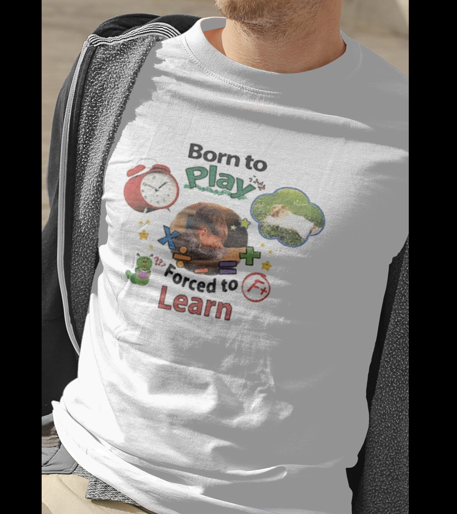 Born To Play Forced To Learn Kids Education Humor With Alarm And F Grade T-Shirt