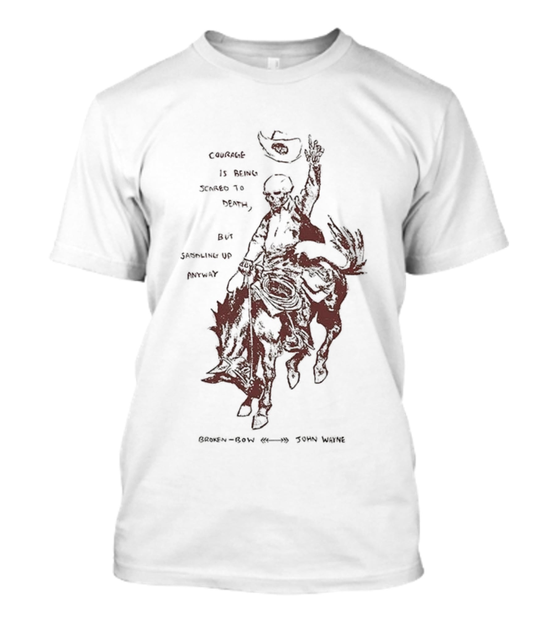 Courage Is Being Scared To Death But Saddling Up Anyway Broken Bow John Wayne Sketch Cowboy Riding Horse T-Shirt