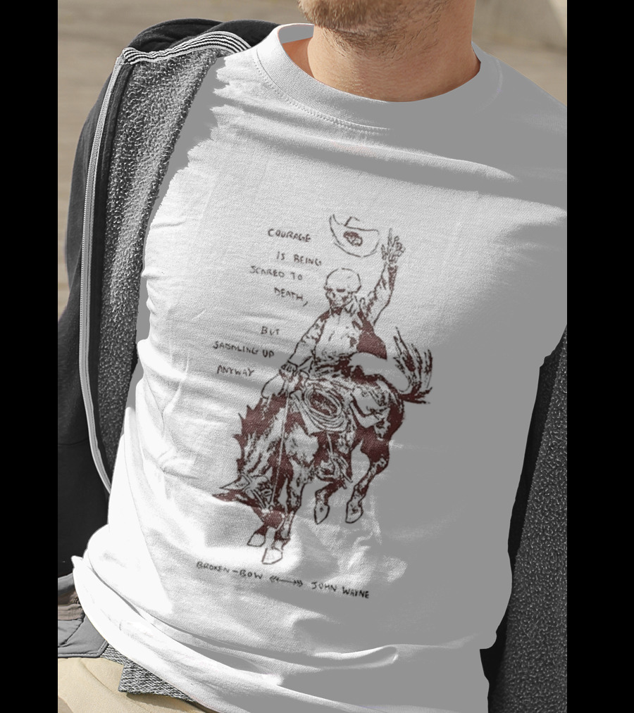Courage Is Being Scared To Death But Saddling Up Anyway Broken Bow John Wayne Sketch Cowboy Riding Horse T-Shirt