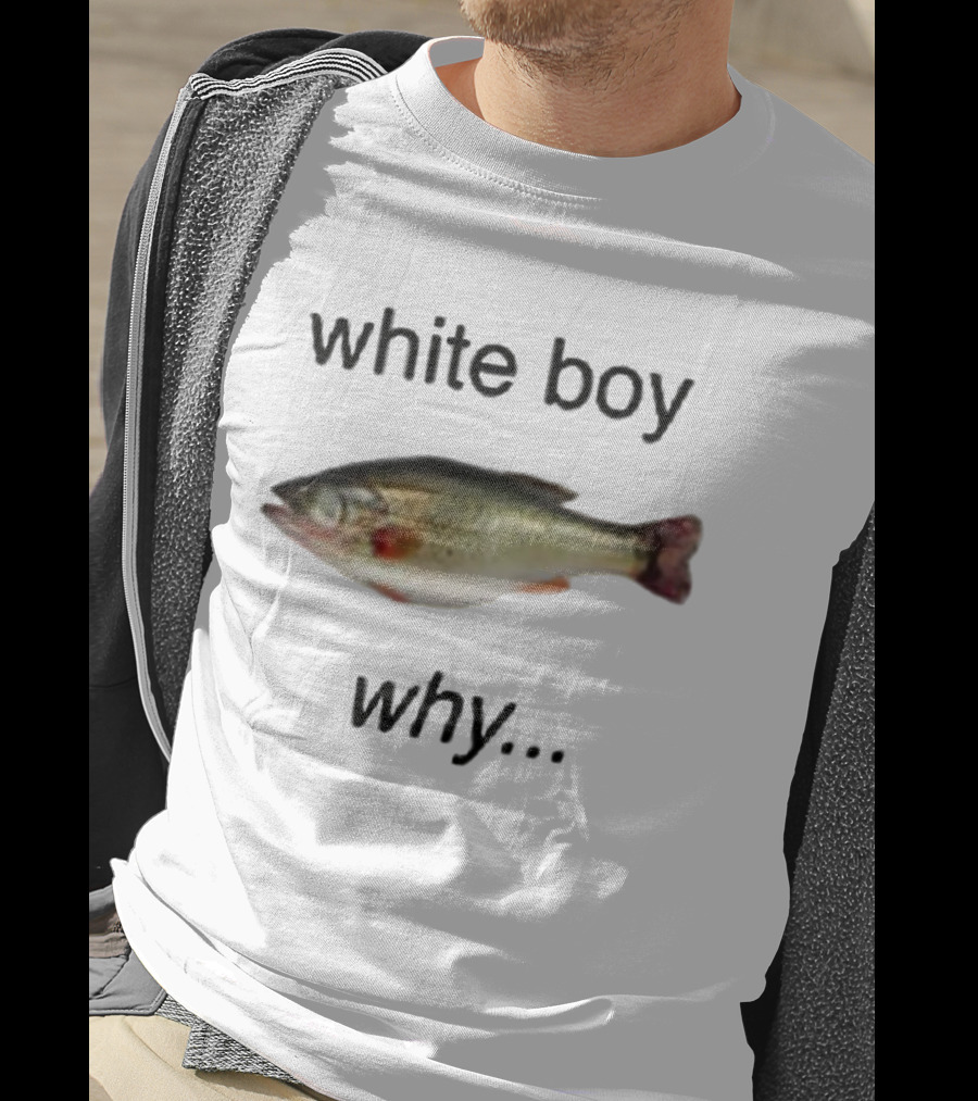 White Boy Why Fish Image Humor T-Shirt