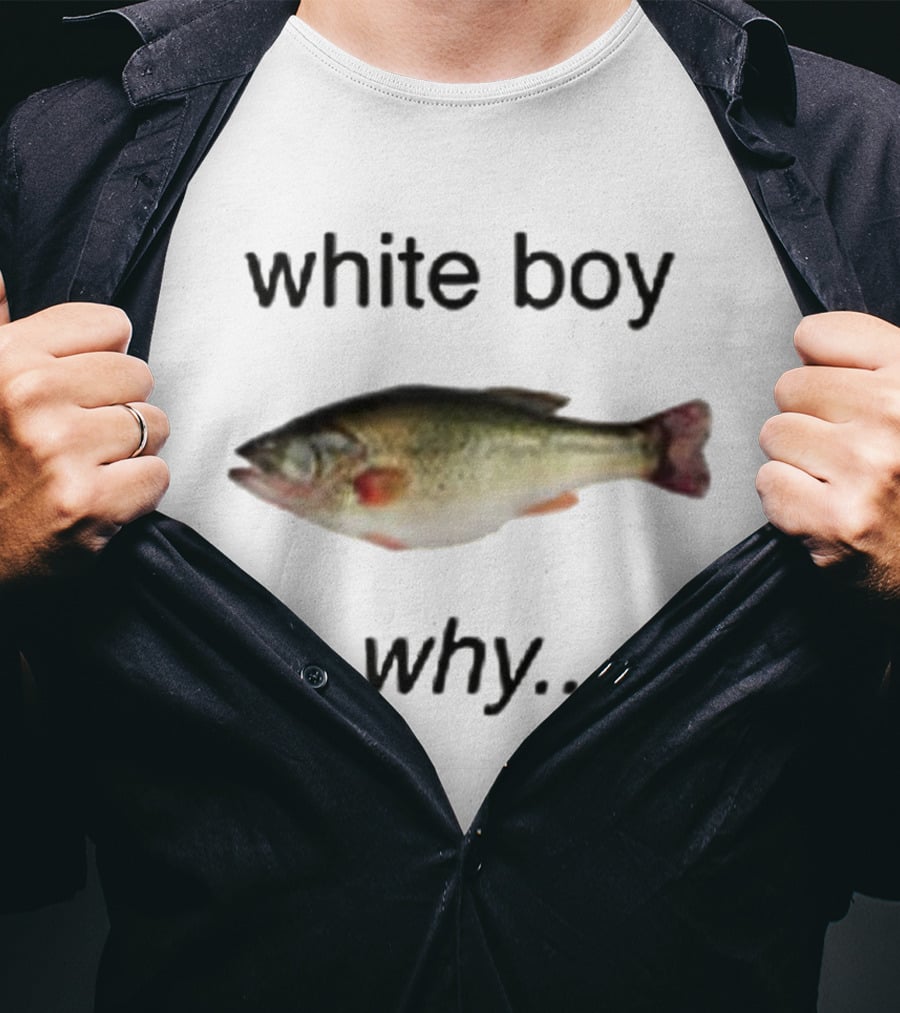White Boy Why Fish Image Humor T-Shirt