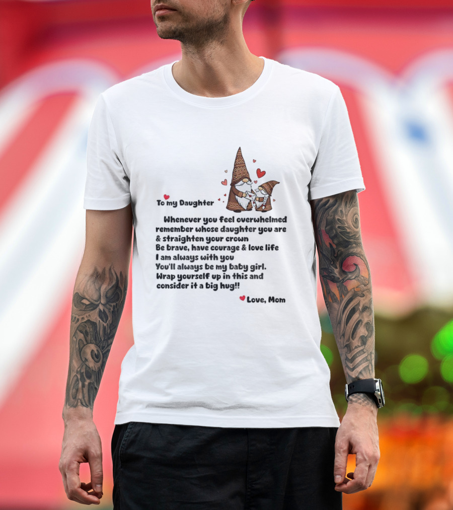 Gnome Love To My Daughter Remember Whose Crown You Wear Whenever Overwhelmed T-Shirt
