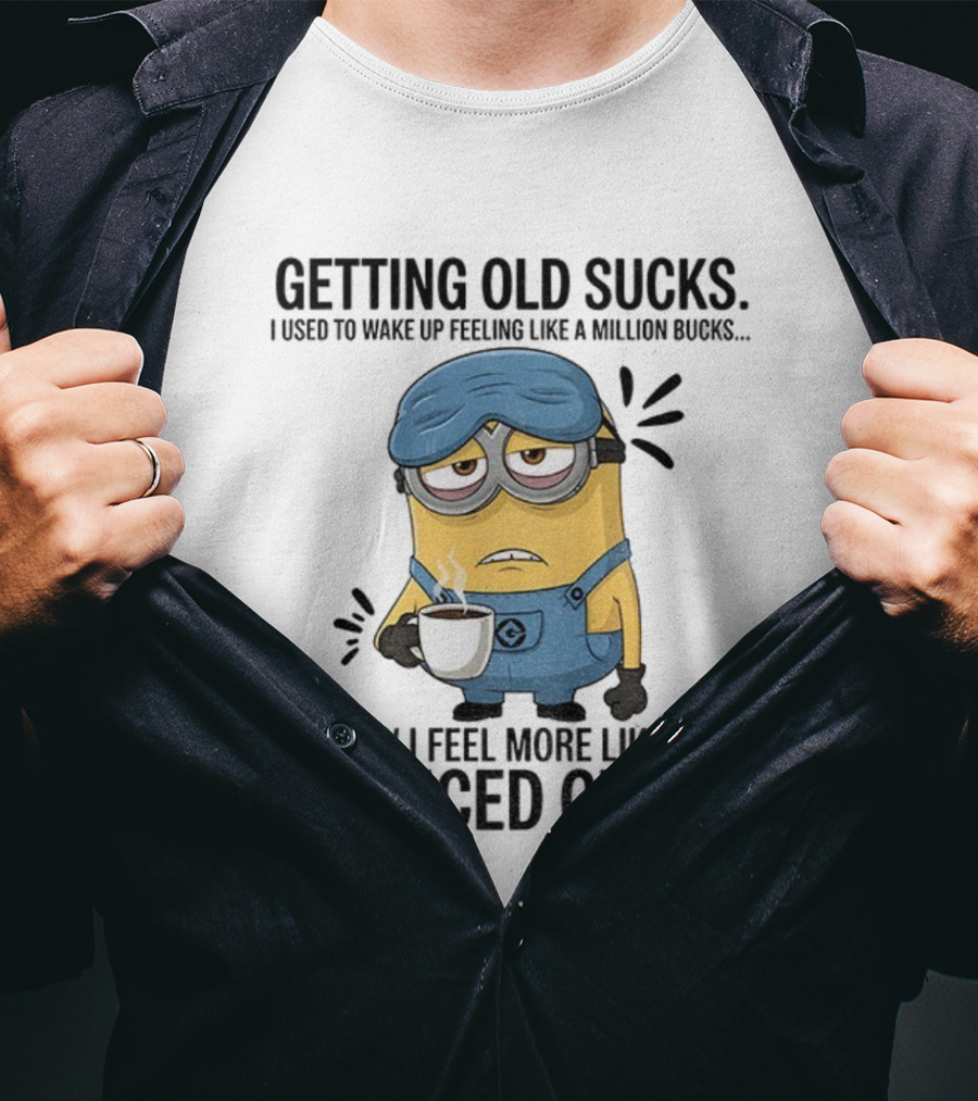 Minion Getting Old Sucks Waking Up Feeling Million Bucks Now Feel Bounced Check T-Shirt