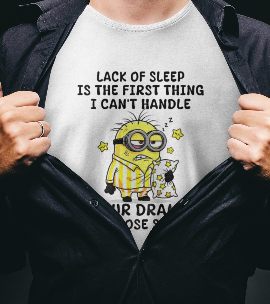 Minion Lack Of Sleep Can't Handle Your Drama Pillow Pajamas T-Shirt