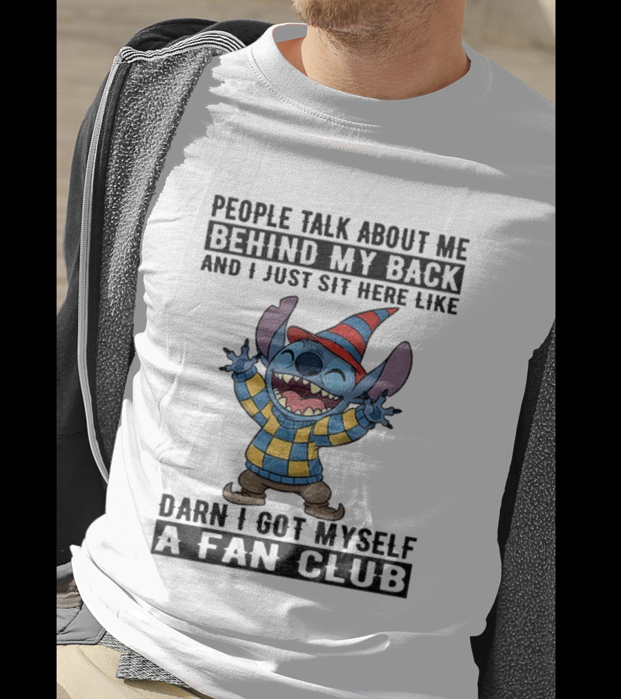 People Talk About Me Behind My Back Stitch A Fan Club T-Shirt