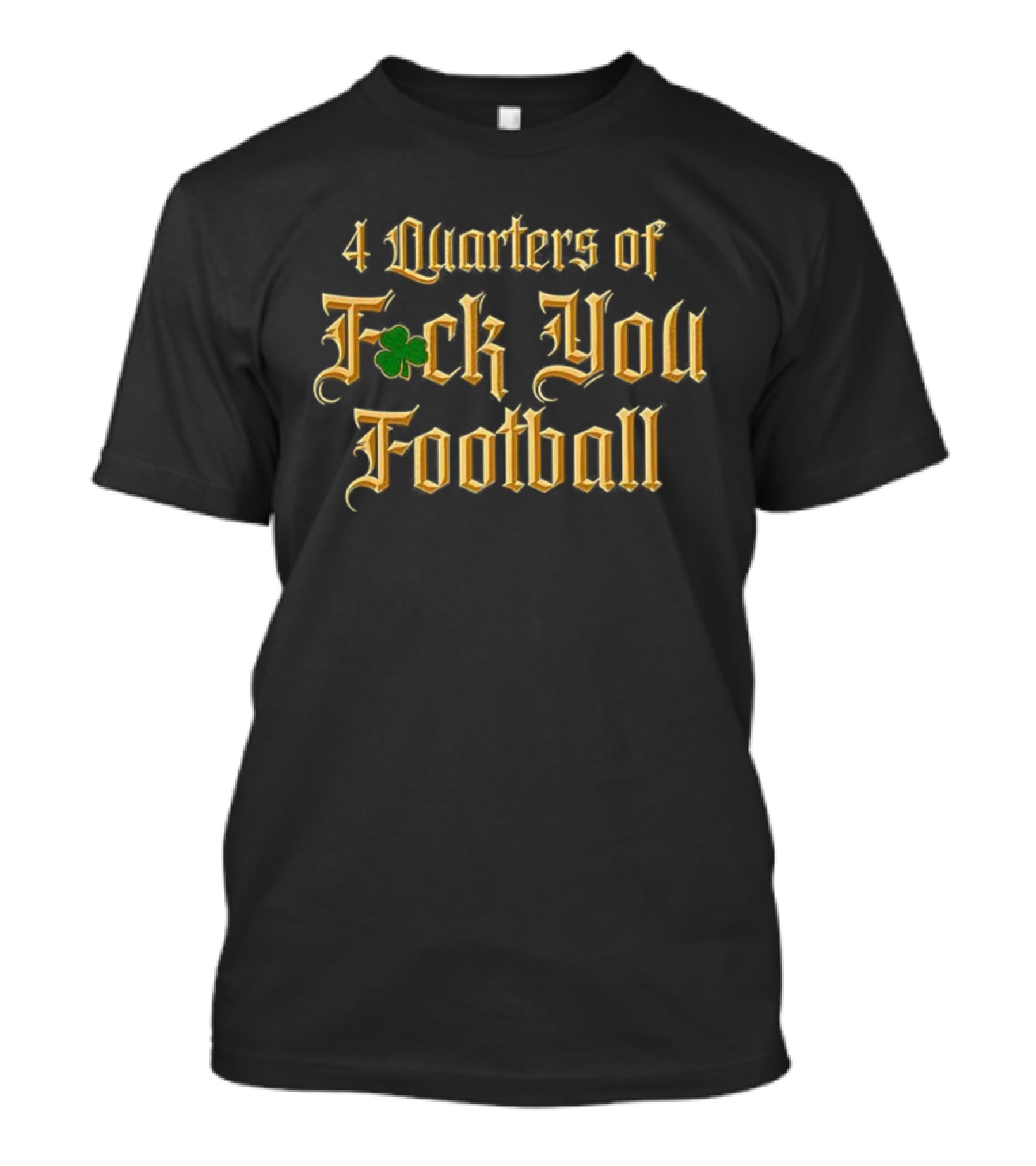 4 Quarters Of F*ck You Football Irish Clover T-Shirt