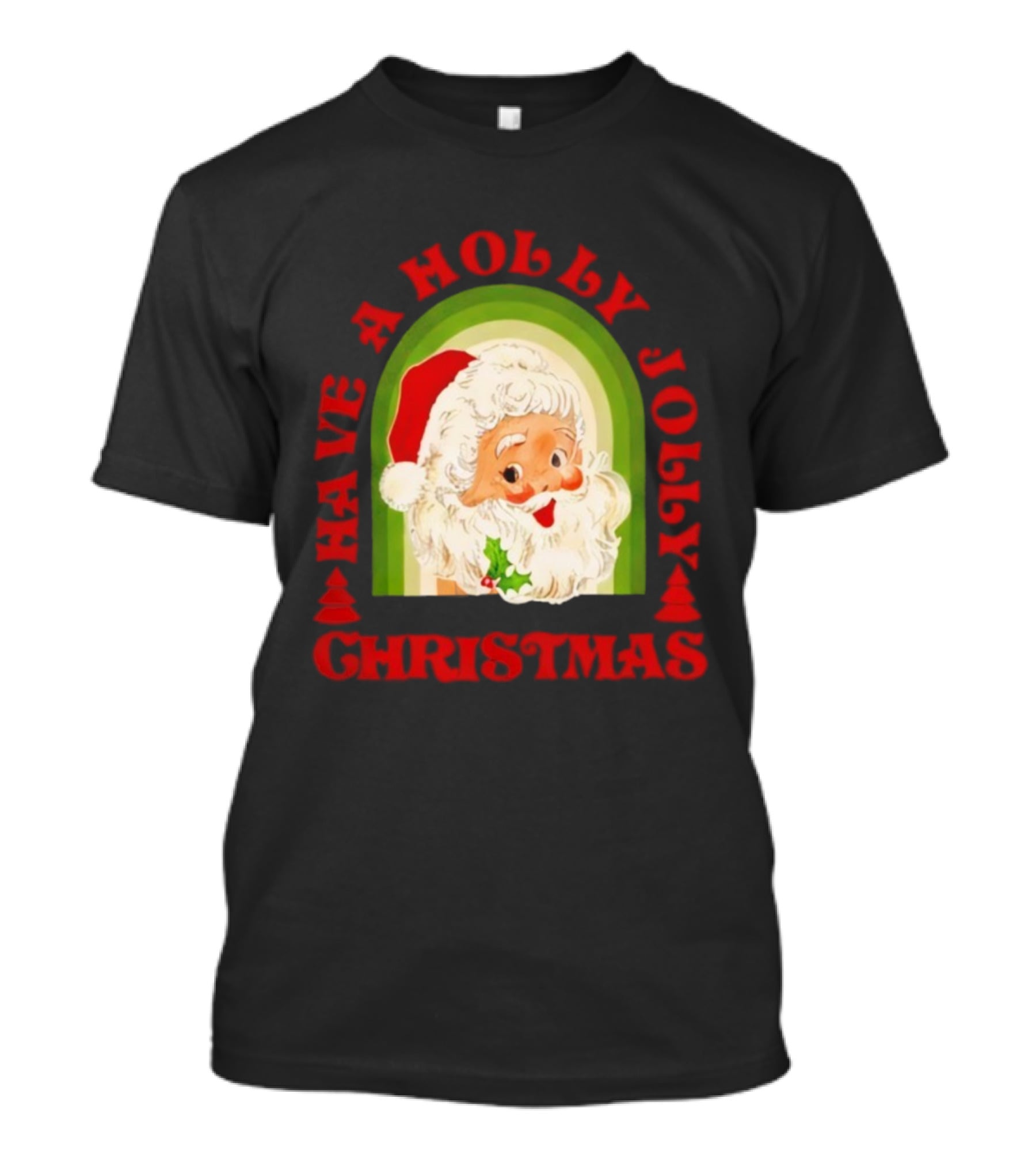 Have A Holly Jolly Christmas Santa Claus Holiday T-Shirt