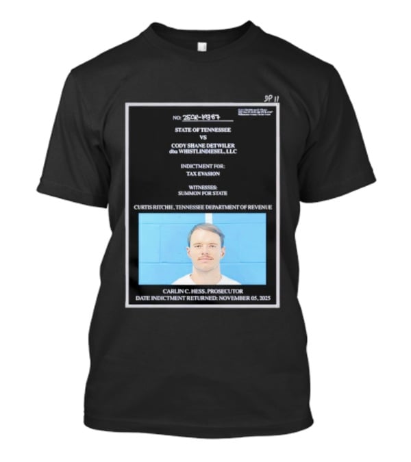 State Of Tennessee Vs Cody Shane Detwiler WhistlinDiesel Tax Evasion Indictment T-Shirt