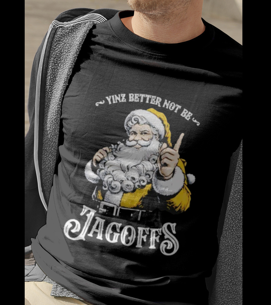 Santa Claus Yinz Better Not Be Jagoffs T-Shirt