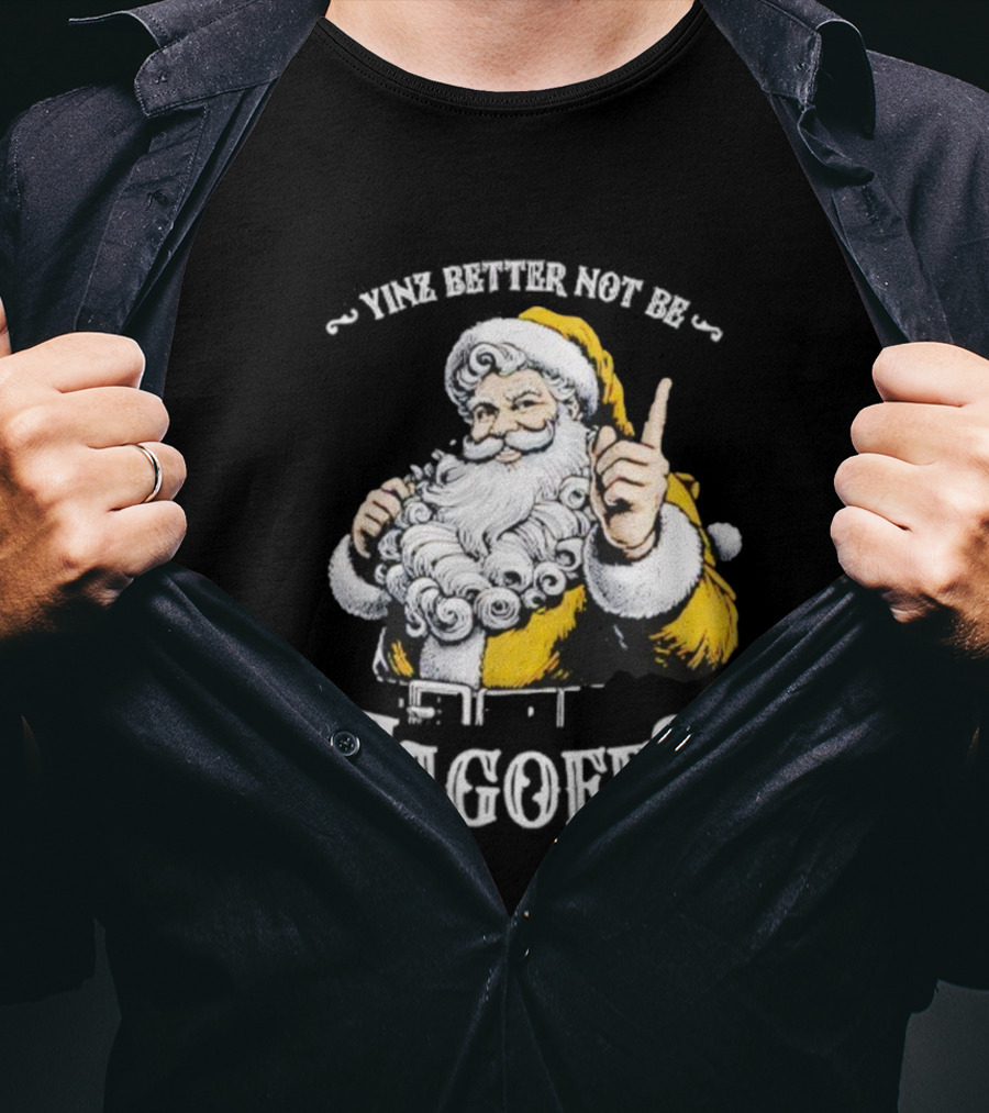 Santa Claus Yinz Better Not Be Jagoffs T-Shirt