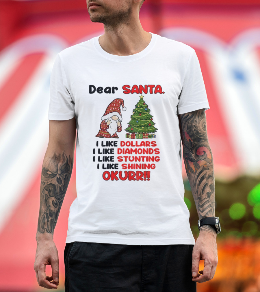 Dear Santa Gnome Xmas I Like Dollars Diamonds Stunting Shining Okurrr Merry Christmas T-Shirt