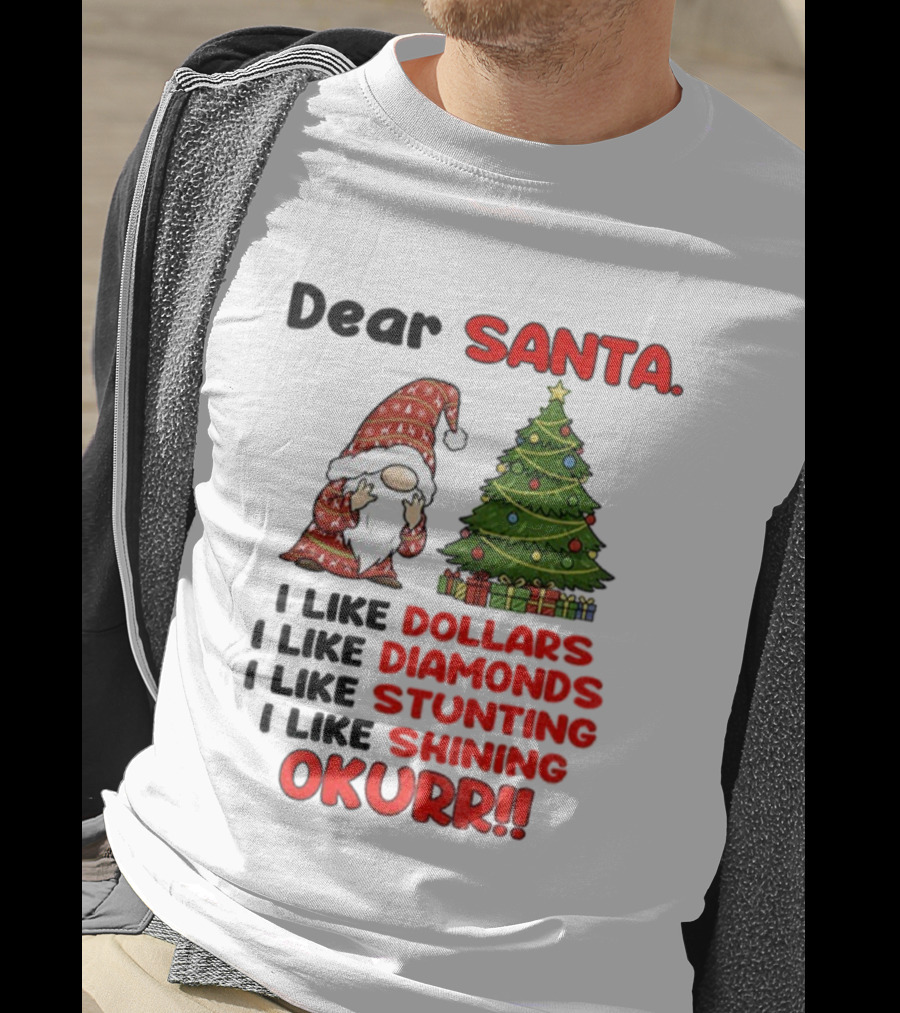 Dear Santa Gnome Xmas I Like Dollars Diamonds Stunting Shining Okurrr Merry Christmas T-Shirt