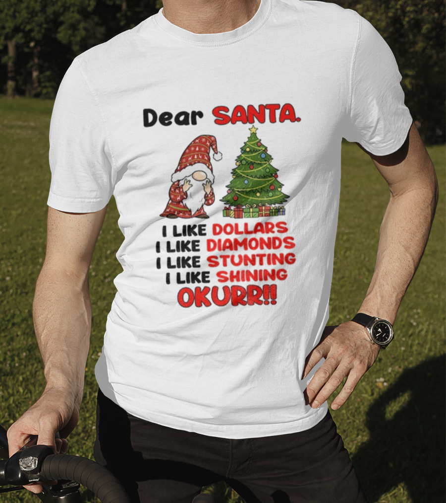Dear Santa Gnome Xmas I Like Dollars Diamonds Stunting Shining Okurrr Merry Christmas T-Shirt