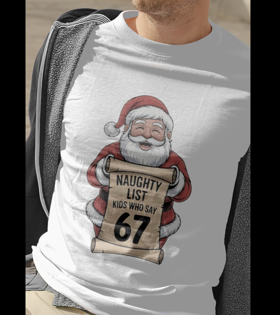 Santa Claus Naughty List Kids Who Say 67 Christmas T-Shirt