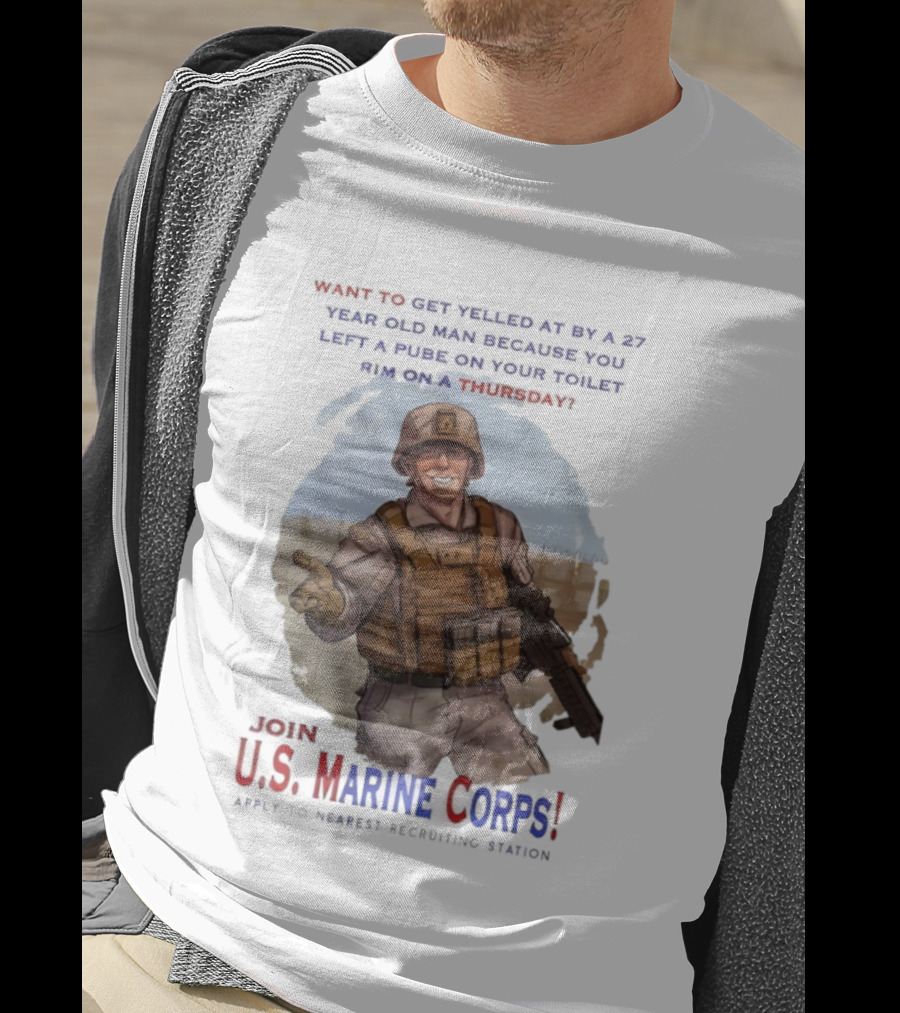 U.S. Marine Corps Soldier Yelled At By 27 Year Old Man Pube Toilet Thursday T-Shirt