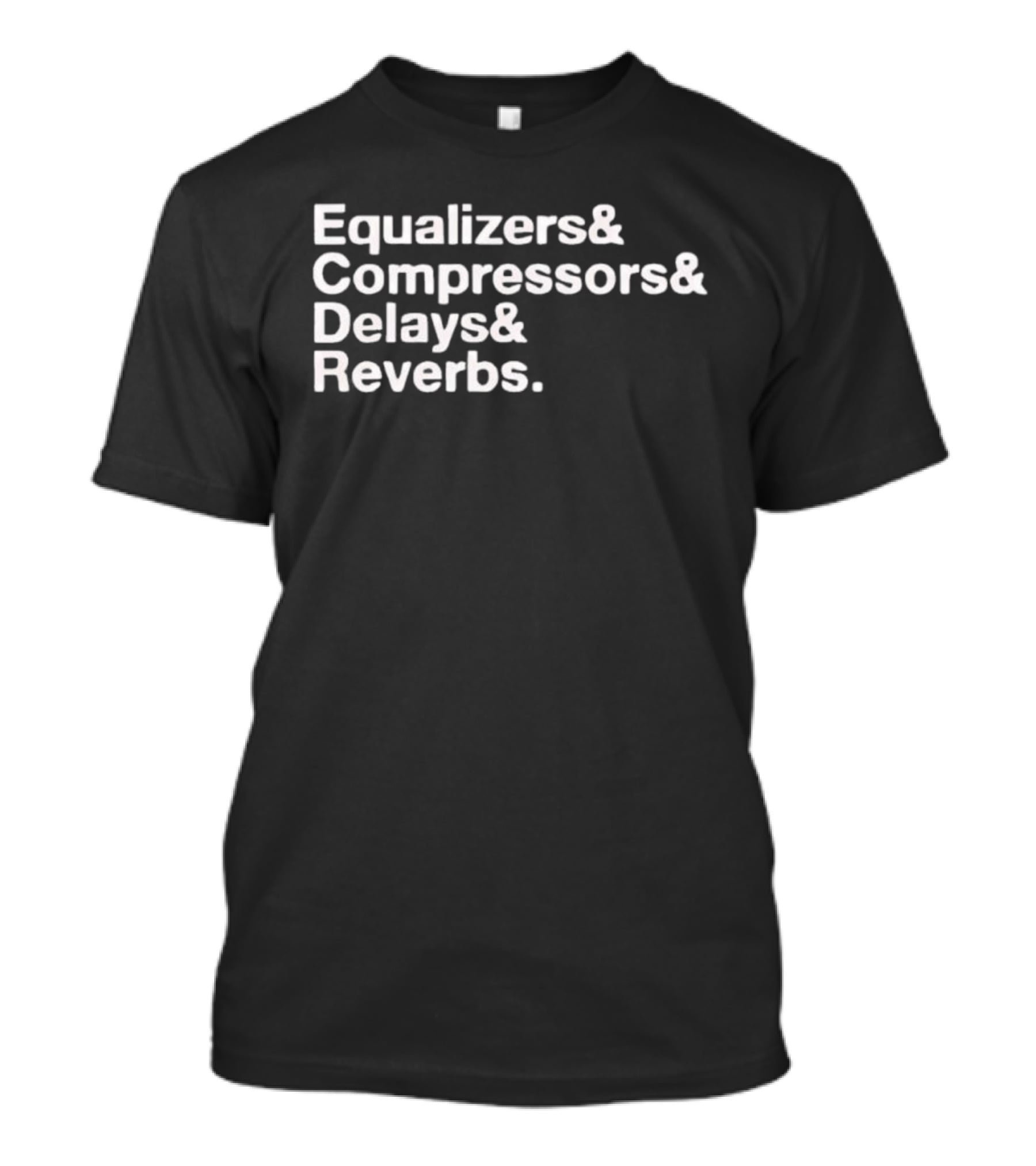 Equalizers Compressors Delays Reverbs Music Production Essentials T-Shirt