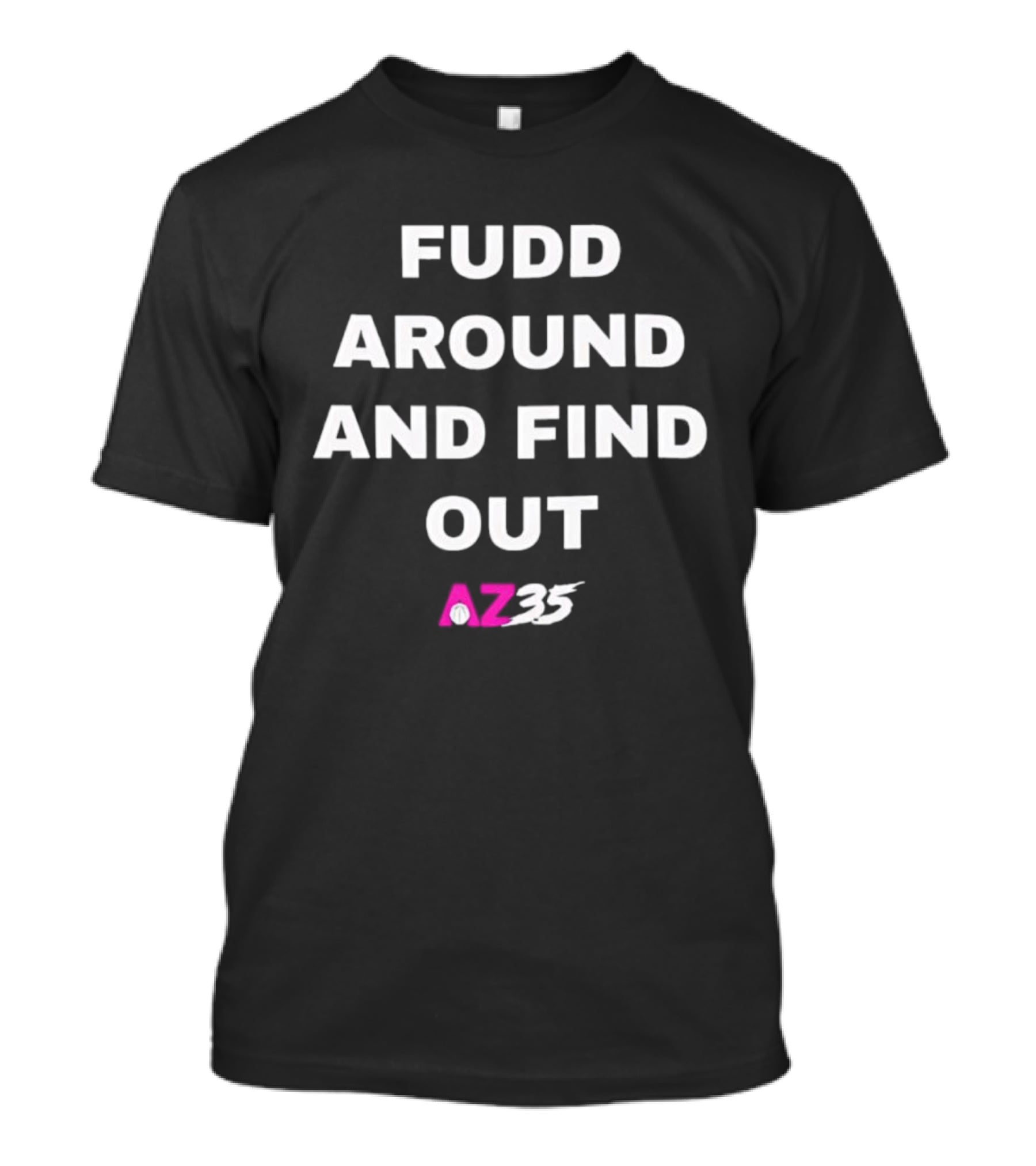 Fudd Around And Find Out AZ35 T-Shirt