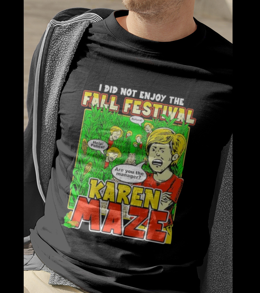 I Did Not Enjoy The Fall Festival Refund Help Police Are You The Manager Karen Maze T-Shirt