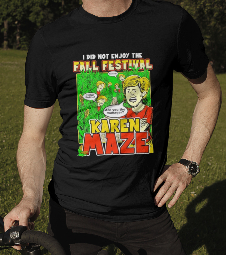 I Did Not Enjoy The Fall Festival Refund Help Police Are You The Manager Karen Maze T-Shirt