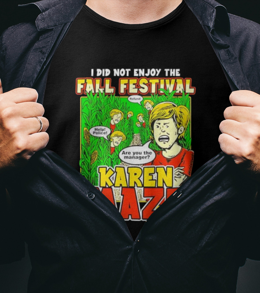 I Did Not Enjoy The Fall Festival Refund Help Police Are You The Manager Karen Maze T-Shirt