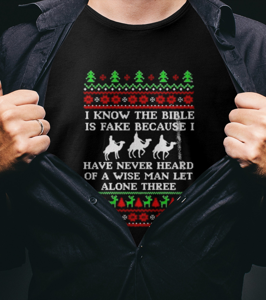 I Know The Bible Is Fake Because I Have Never Heard Of A Wise Man Let Alone Three Christmas Green Trees Red Reindeer Silhouette T-Shirt