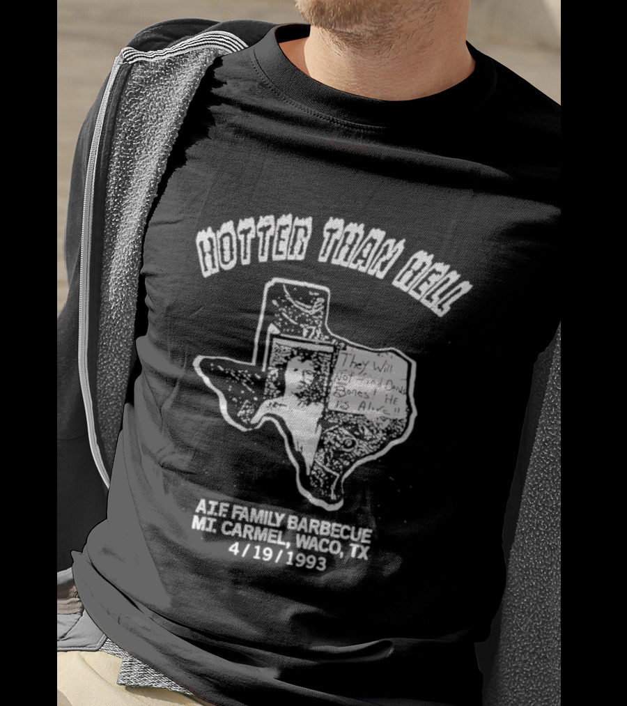 Hotter Than Hell A.T.F Family Barbecue Mt. Carmel Waco TX 4/19/1993 T-Shirt