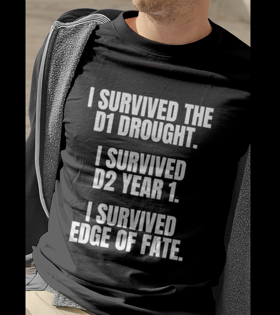 I Survived The D1 Drought D2 Year 1 Edge Of Fate T-Shirt