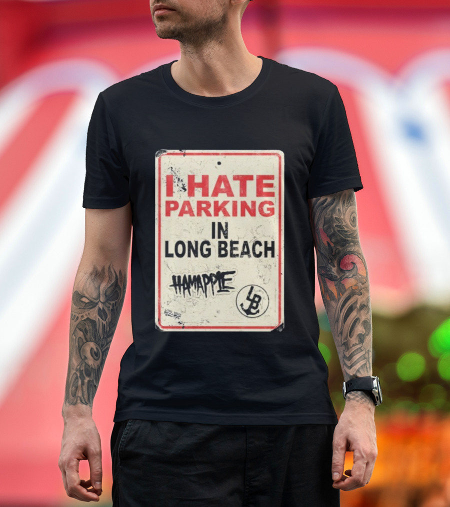 I Hate Parking IN Long Beach Hamapple Lb Sign T-Shirt