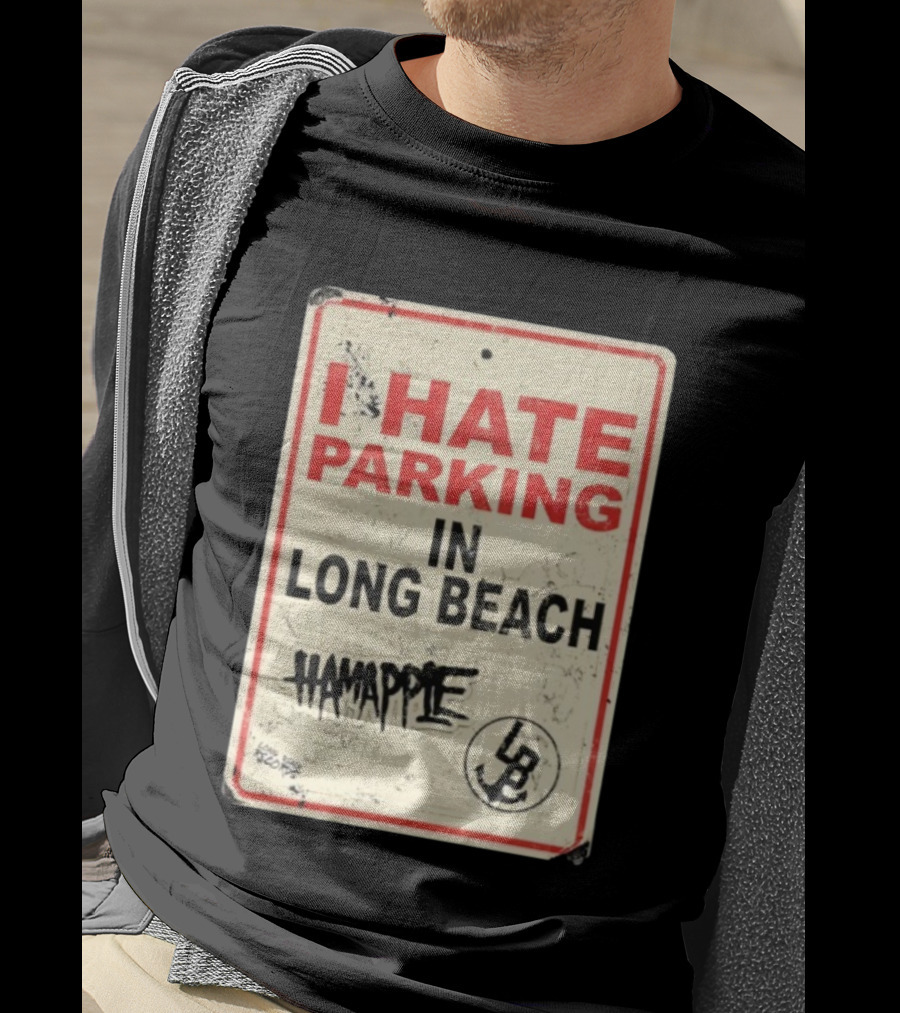 I Hate Parking IN Long Beach Hamapple Lb Sign T-Shirt