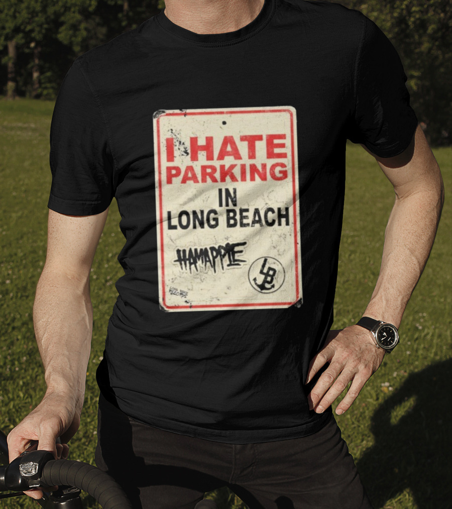 I Hate Parking IN Long Beach Hamapple Lb Sign T-Shirt