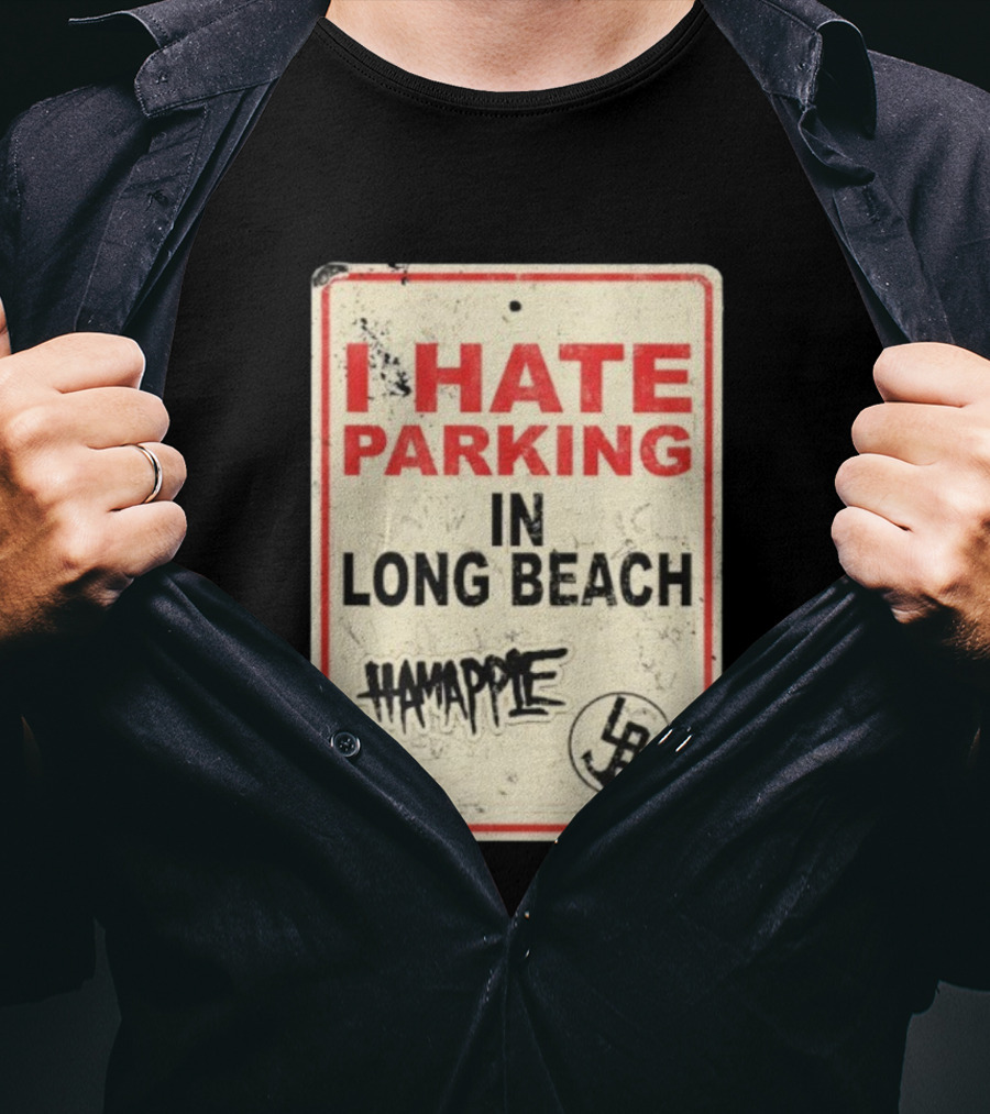 I Hate Parking IN Long Beach Hamapple Lb Sign T-Shirt