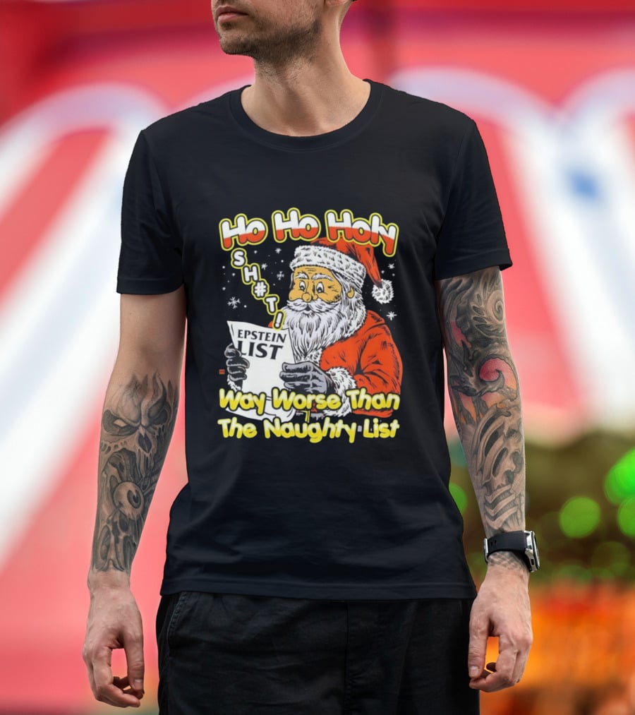Santa Claus Ho Ho Holy Epstein List Way Worse Than The Naughty List T-Shirt