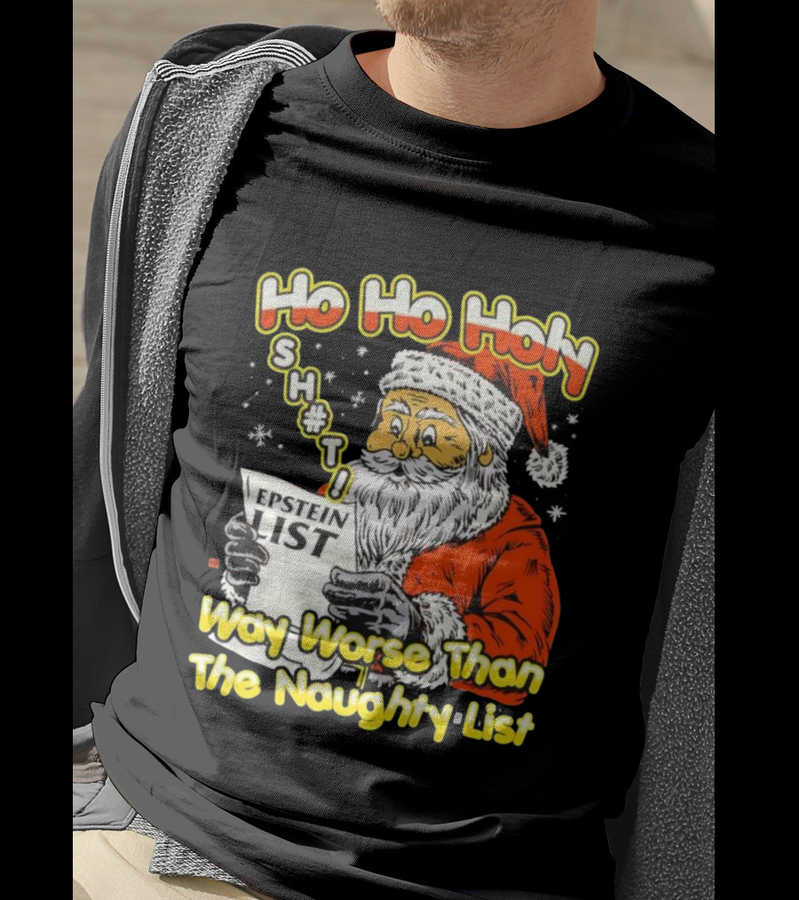 Santa Claus Ho Ho Holy Epstein List Way Worse Than The Naughty List T-Shirt