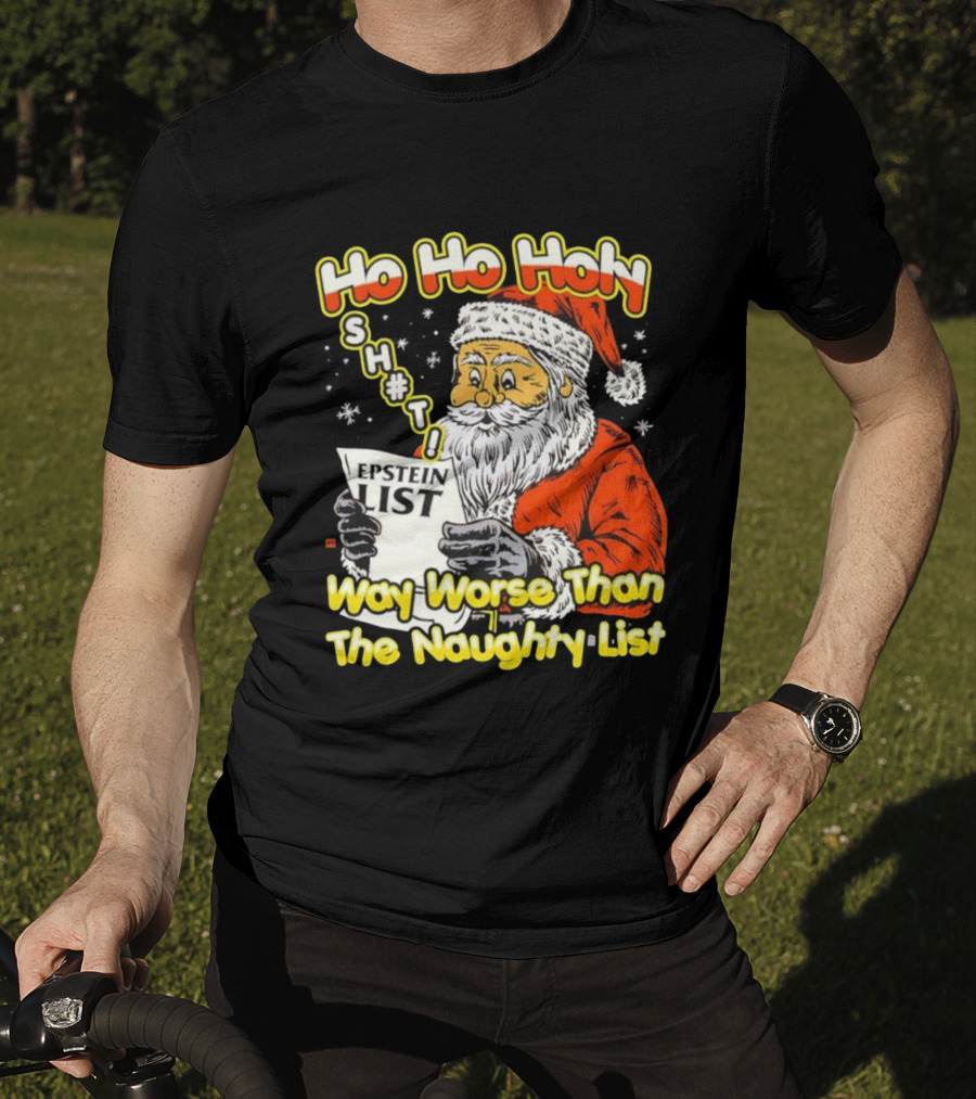 Santa Claus Ho Ho Holy Epstein List Way Worse Than The Naughty List T-Shirt