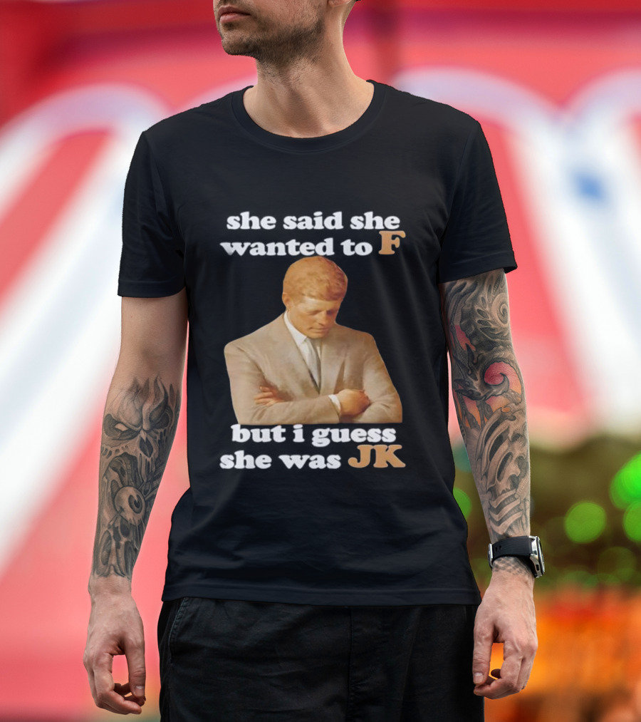 She Said She Wanted To F But I Guess She Was JK Portrait T-Shirt