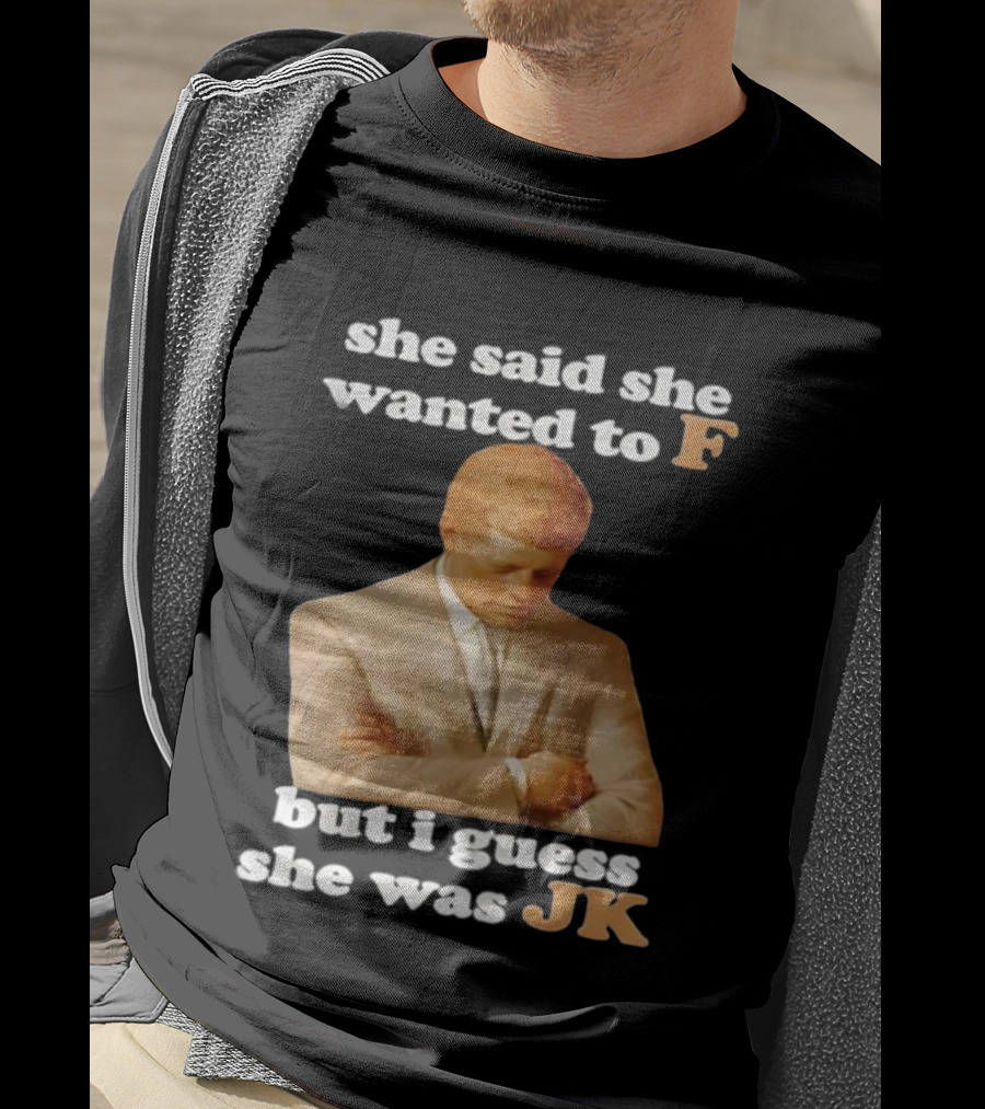 She Said She Wanted To F But I Guess She Was JK Portrait T-Shirt