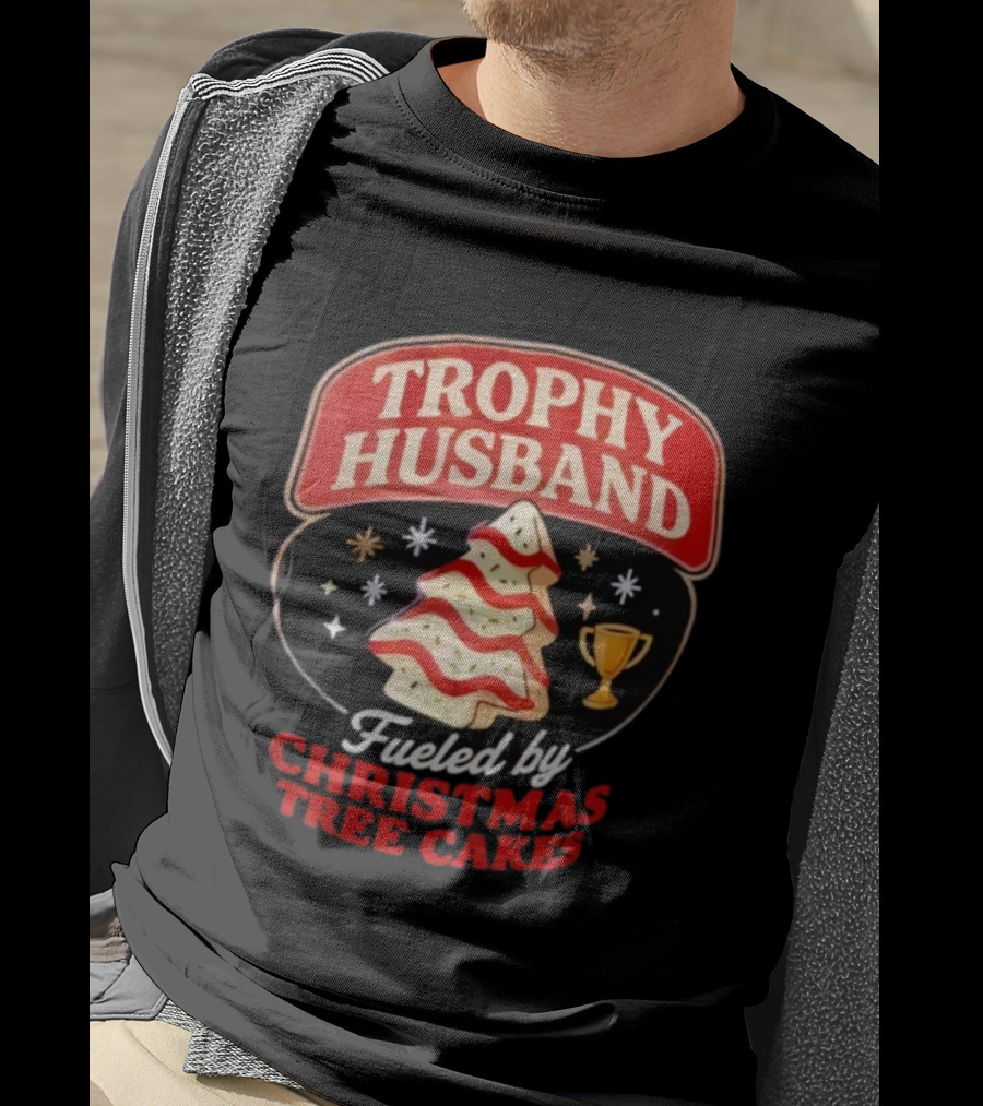 Trophy Husband Fueled By Christmas Tree Cakes Festive Slogan Holiday Fun T-Shirt
