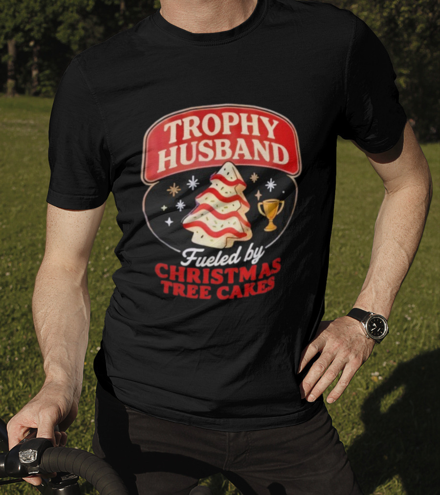 Trophy Husband Fueled By Christmas Tree Cakes Festive Slogan Holiday Fun T-Shirt
