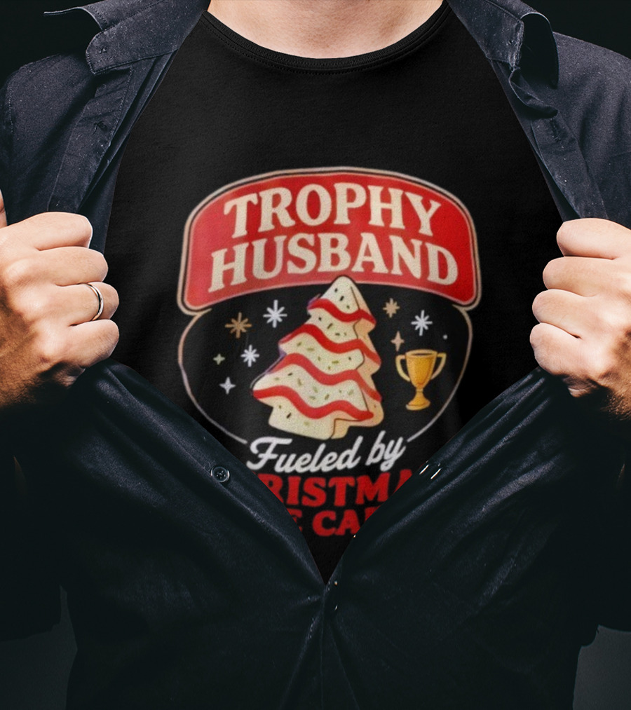Trophy Husband Fueled By Christmas Tree Cakes Festive Slogan Holiday Fun T-Shirt