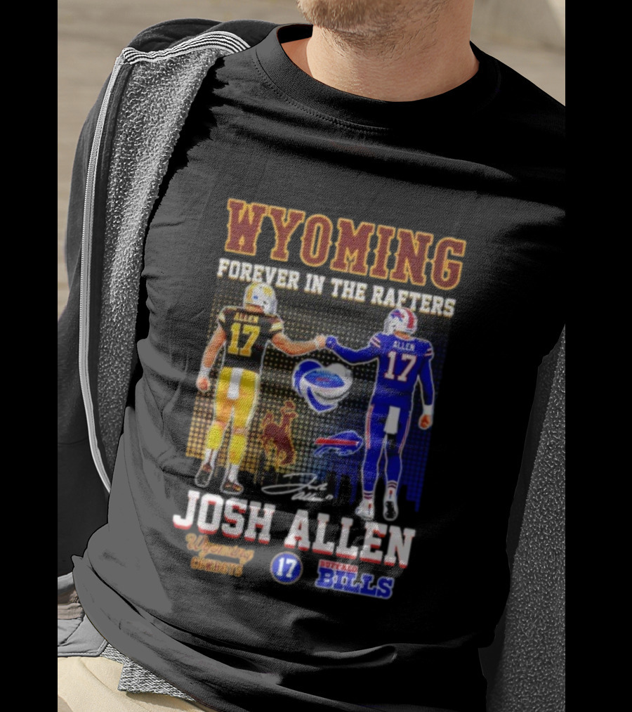 Wyoming Forever In The Rafters Josh Allen 17 Buffalo Bills Cowboys T-Shirt