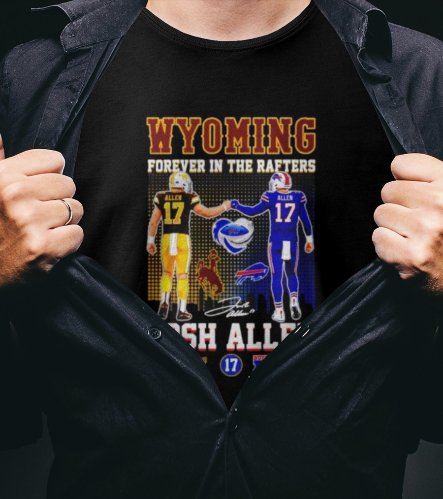 Wyoming Forever In The Rafters Josh Allen 17 Buffalo Bills Cowboys T-Shirt