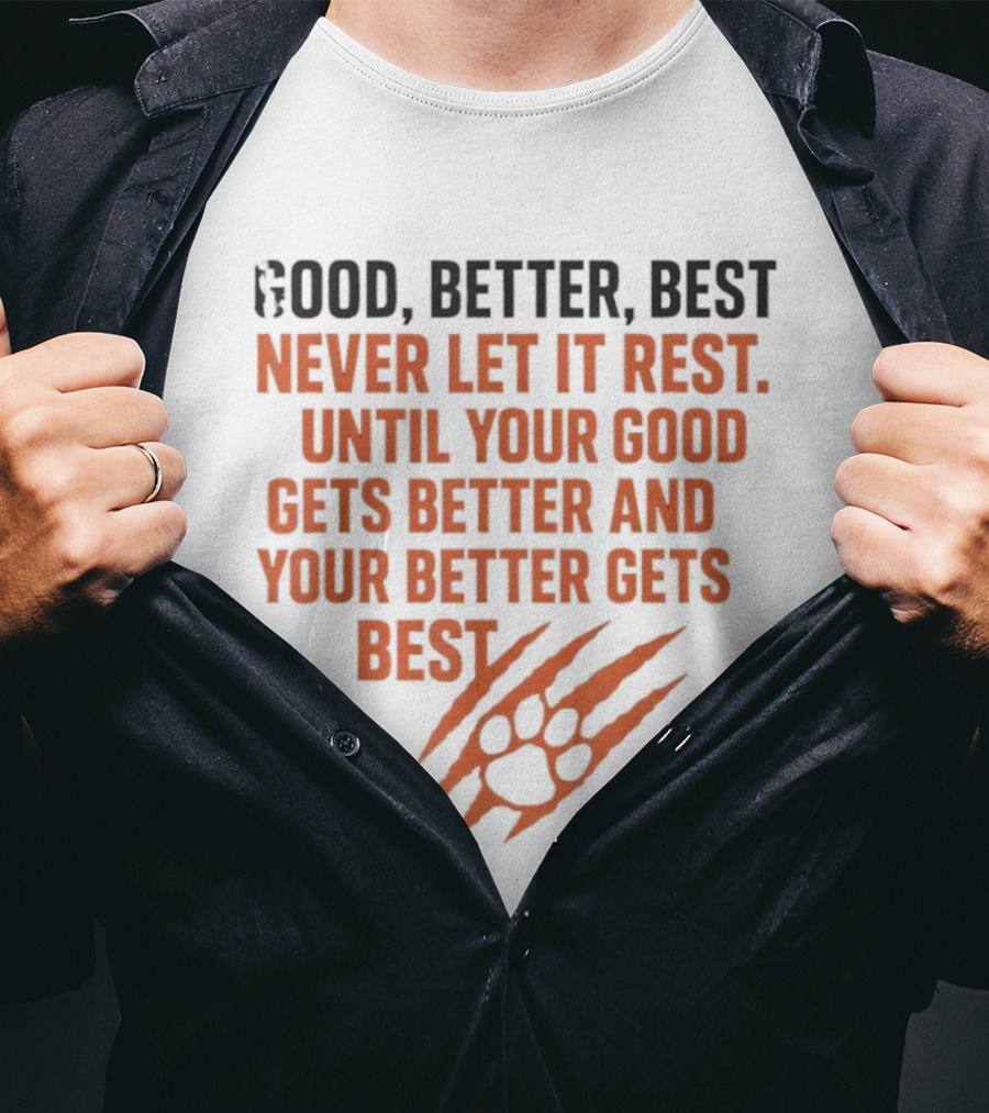 Good Better Best Never Let It Rest Until Your Good Gets Better And Your Better Gets Best T-Shirt