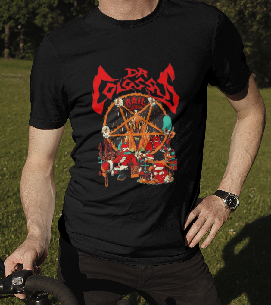 Dr. Colossus Hail Santa Egg Nog Sixty-Six And Six Festive Chaos T-Shirt