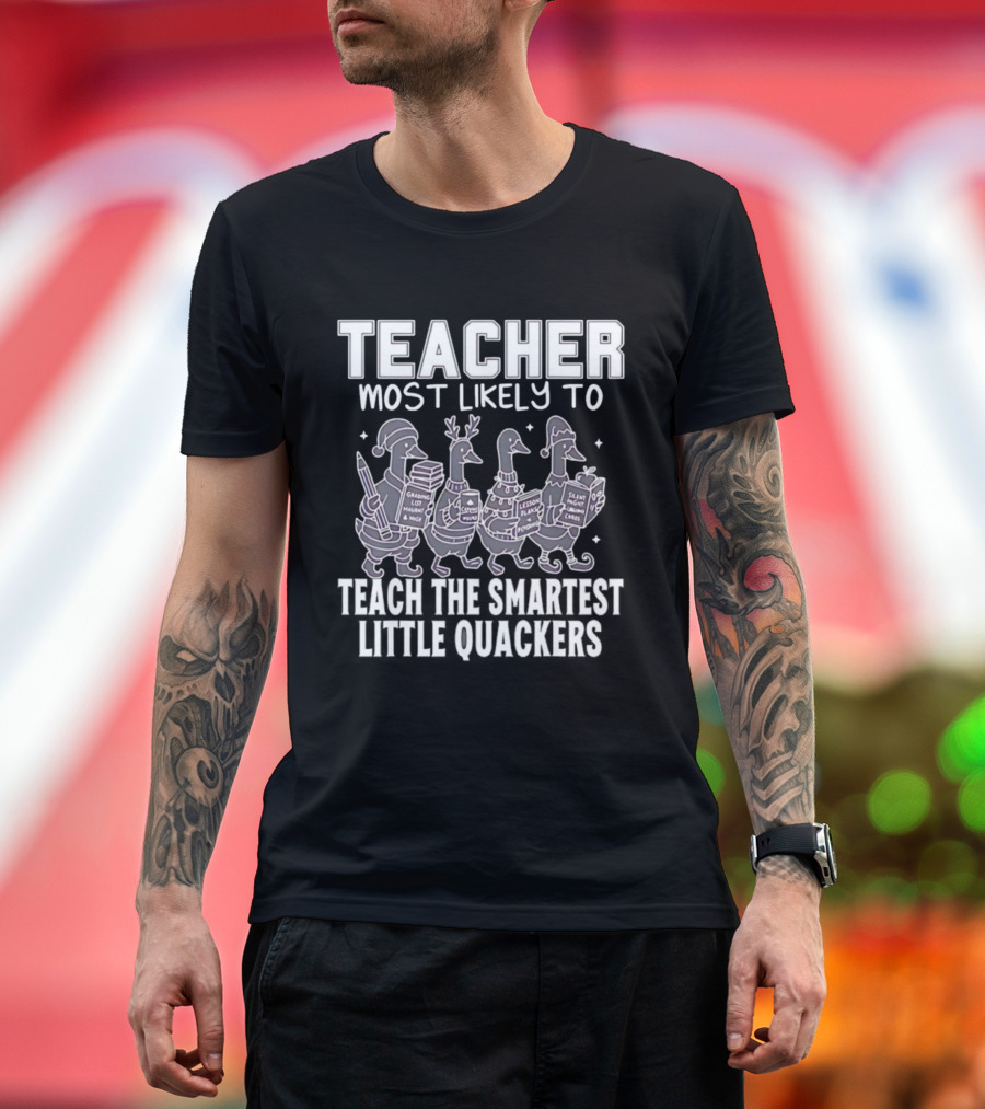 Teacher Most Likely To Grade Lesson Plans Teach Smartest Little Quackers T-Shirt