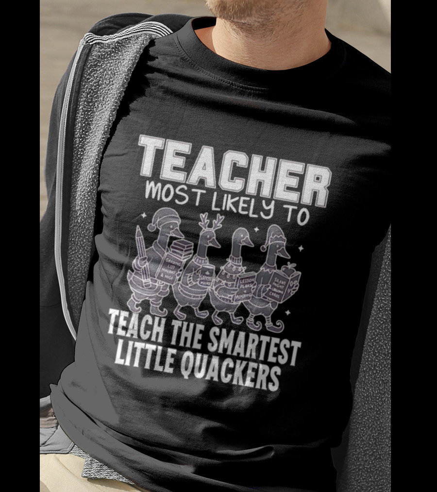 Teacher Most Likely To Grade Lesson Plans Teach Smartest Little Quackers T-Shirt