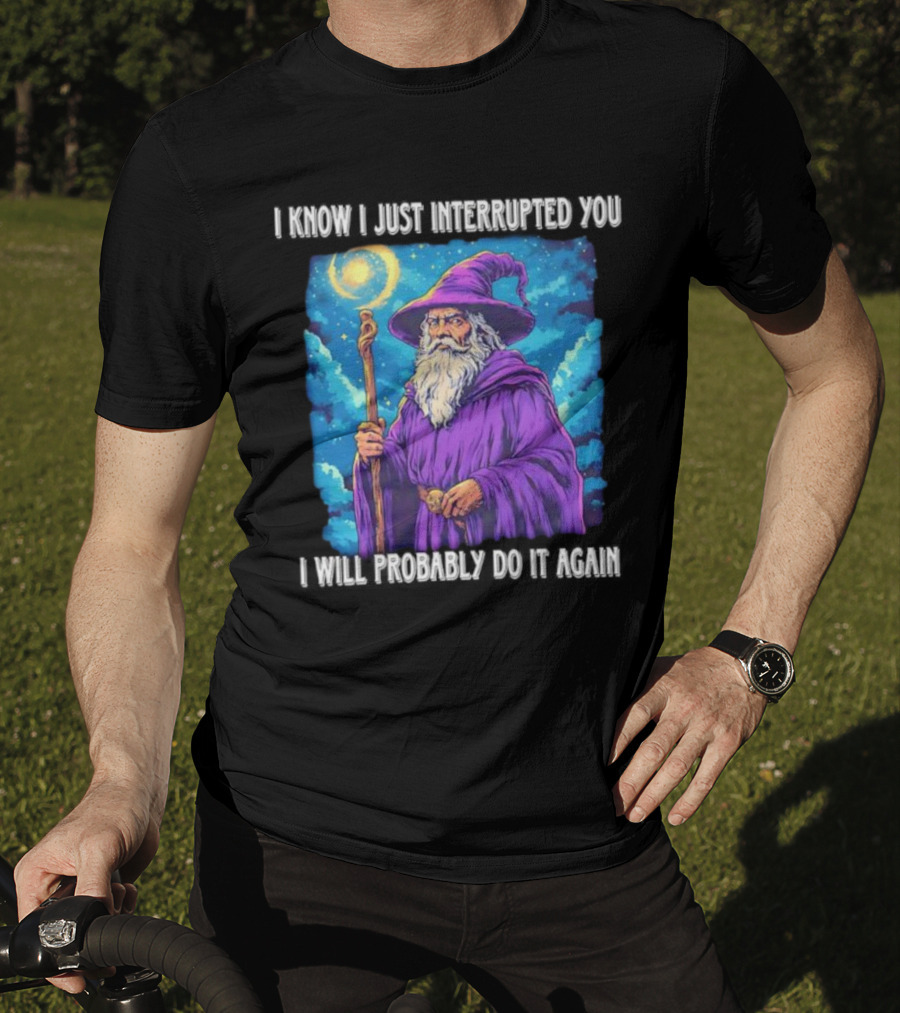 I Know I Just Interrupted You Wizard Purple Robe Magic Staff T-Shirt