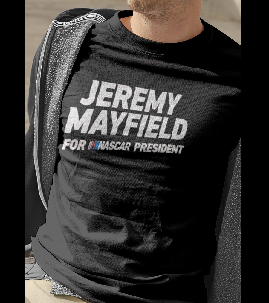 Jeremy Mayfield For NASCAR President T-Shirt