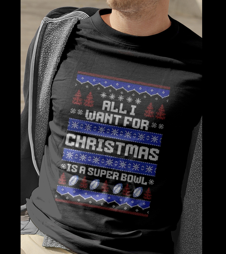Buffalo Bills All I Want For Christmas Is A Super Bowl Ugly Christmas 2025 T-Shirt