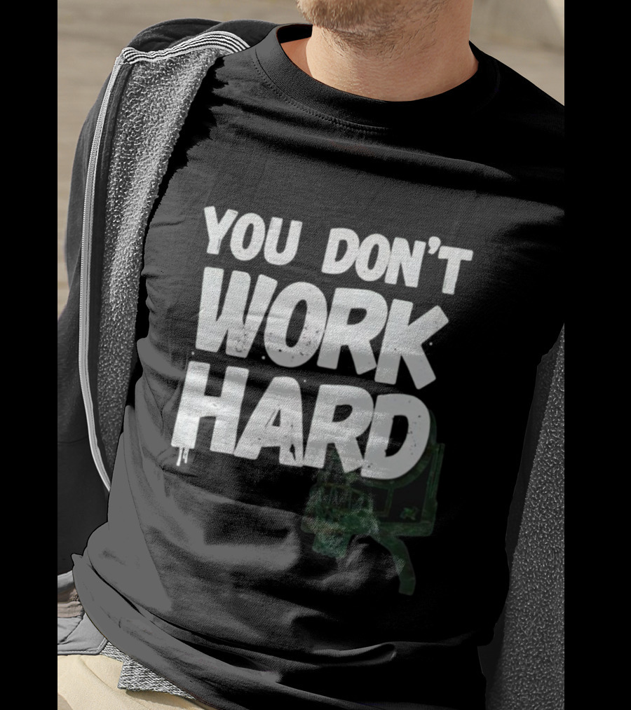 You Don’t Work Hard Motivational Basketball Backboard Hoop T-Shirt