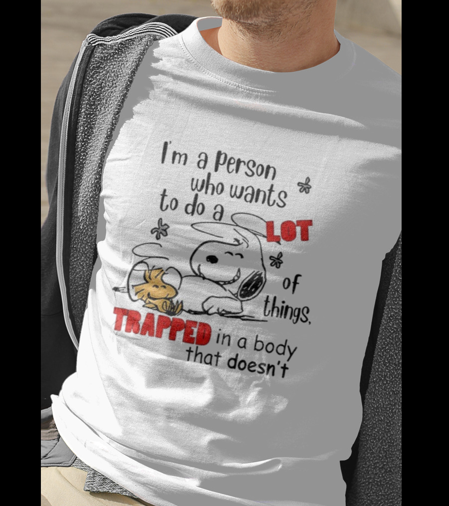 I'm A Person Who Wants To Do A Lot Of Things Trapped With Snoopy And Woodstock T-Shirt